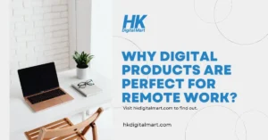 Why Digital Products Are Perfect for Remote Work